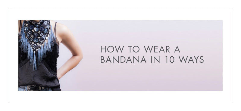 HOW TO WEAR A BANDANA IN 10 WAYS