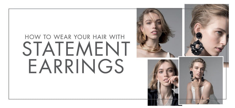 HOW TO WEAR YOUR HAIR WITH STATEMENT EARRINGS